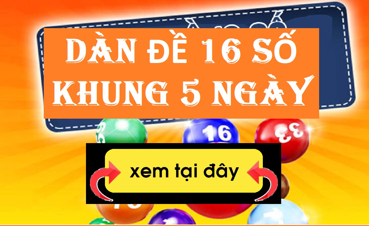 Dàn đề 16 số nuôi khung 5 ngày - Chuyên gia soi cầu 247